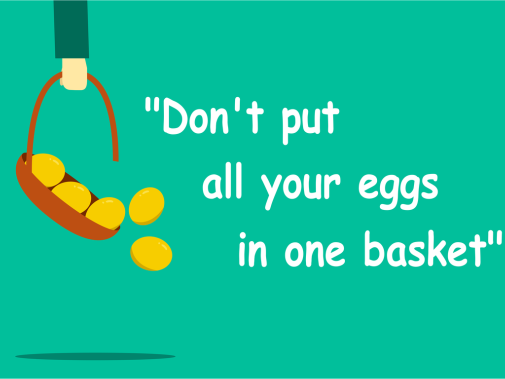 Don't put all your eggs in one basket